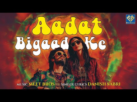 Aadat Bigad Ke Lyrics - Danish Sabri